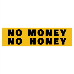 No Money No Honey Bumper Sticker