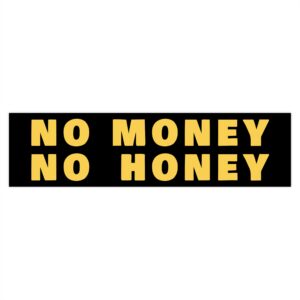 No Money No Honey (black) Bumper Sticker